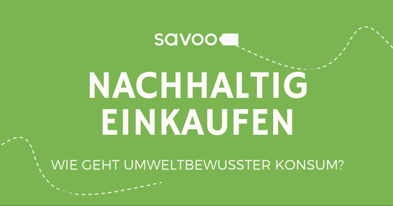 Titelbild einer Infografik der Savoo Redaktion zum nachhaltigen Einkaufen Titelbild einer Infografik der Savoo Redaktion zum nachhaltigen Einkaufen