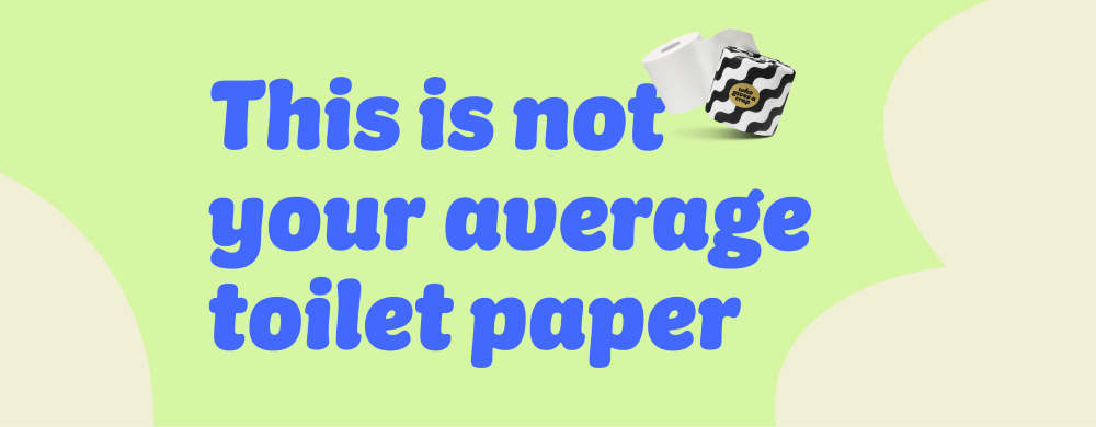 Who Gives a Crap toilet roll banner. Text reads: This is not your average toilet paper